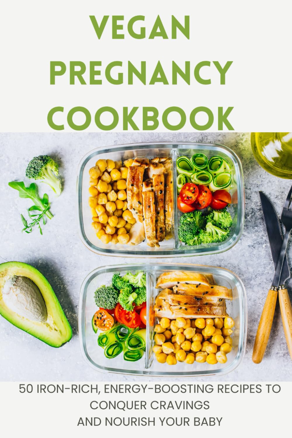 Vegan Pregnancy Cookbook: 50 Iron-Rich, Energy-Boosting Recipes to Conquer Cravings and Nourish Your Baby
