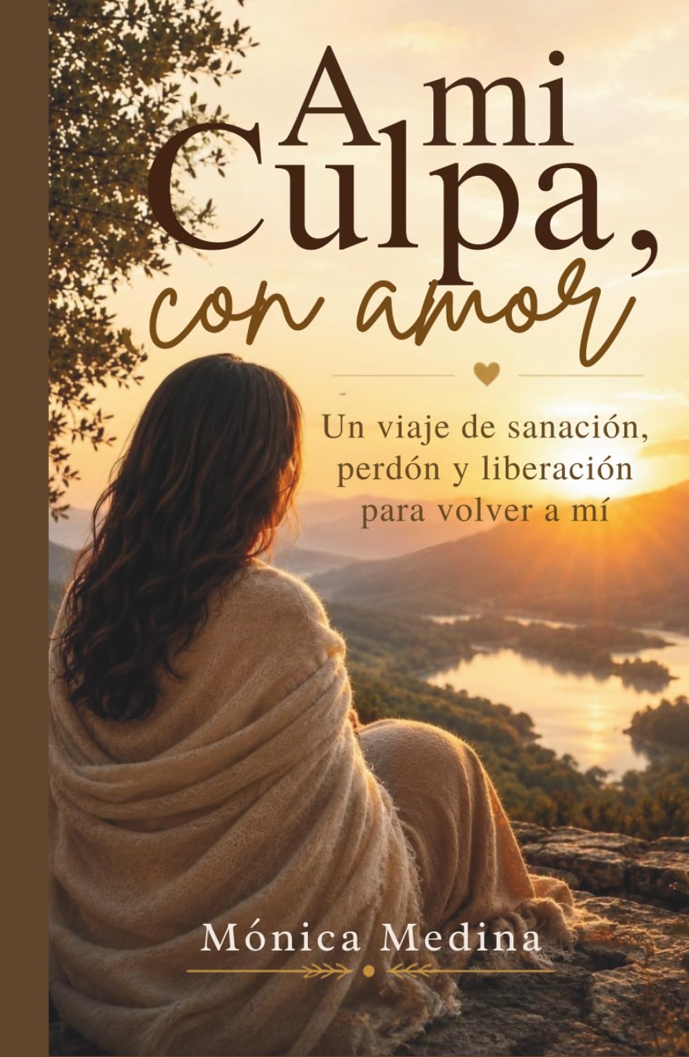 A mi Culpa, con amor: Un viaje de sanación, perdón y liberación para volver a mí.