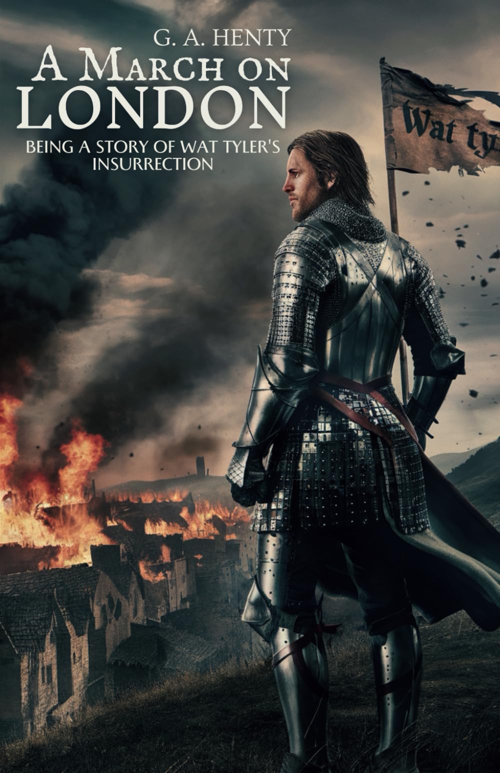 A March on London: Being a Story of Wat Tyler's Insurrection: A Young Hero’s Journey Through the Peasants' Revolt (Annotated)