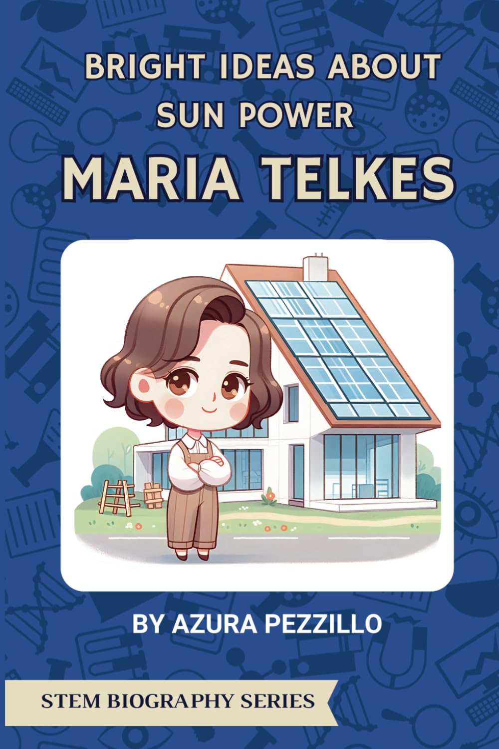 Bright Ideas About Sun Power - Maria Telkes: 2 (STEM Biography Series)