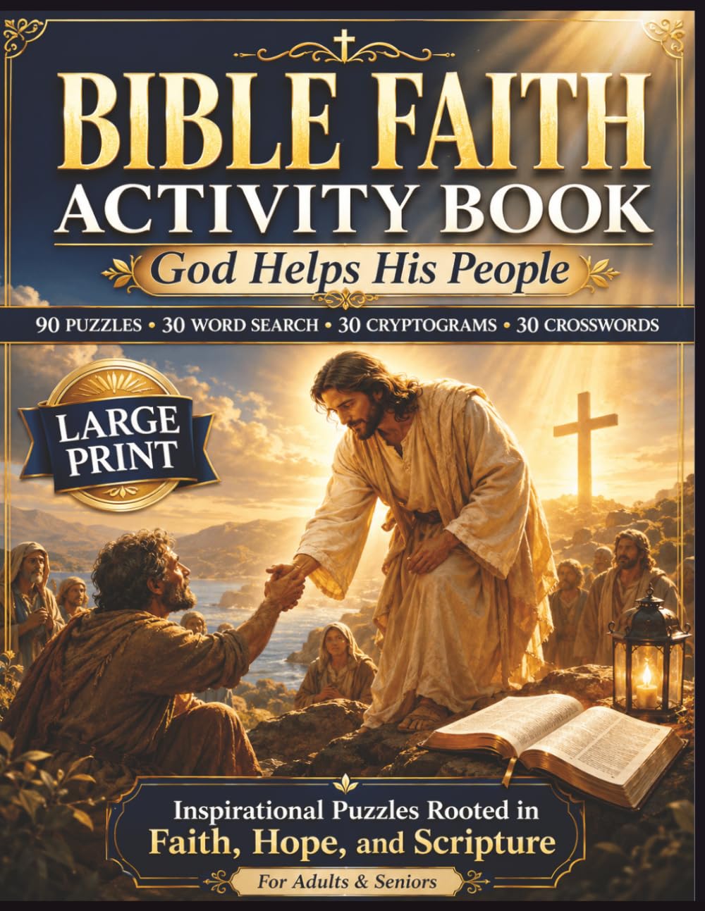 Bible Faith Activity Book for Adults & Seniors: Large Print Christian Puzzle Book with 90 Faith-Based Word Searches, Cryptograms, and Crosswords Inspired by Scripture, Hope, and God’s Love