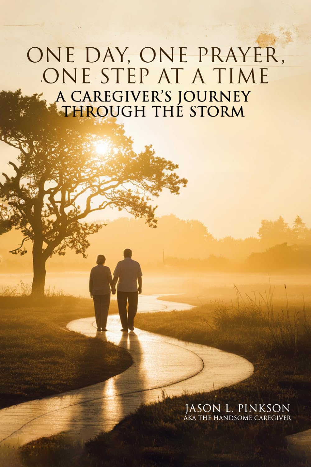 ONE DAY, ONE PRAYER, ONE STEP AT A TIME: A CAREGIVER'S JOURNEY THROUGH THE STORM