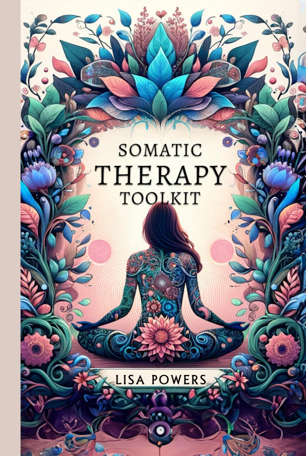 Somatic Therapy Toolkit: Fast, Effective Exercises for Trauma Recovery and Lasting Emotional Wellness