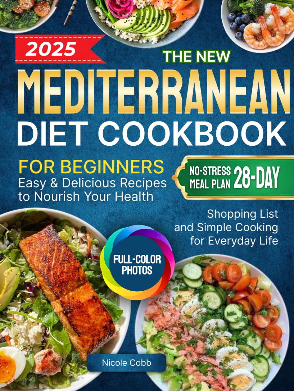 The New Mediterranean Diet Cookbook for Beginners: Easy & Delicious Recipes to Nourish Your Health | Full-Color Photos, No-Stress 28-Day Meal Plan, Shopping List and Simple Cooking for Everyday Life