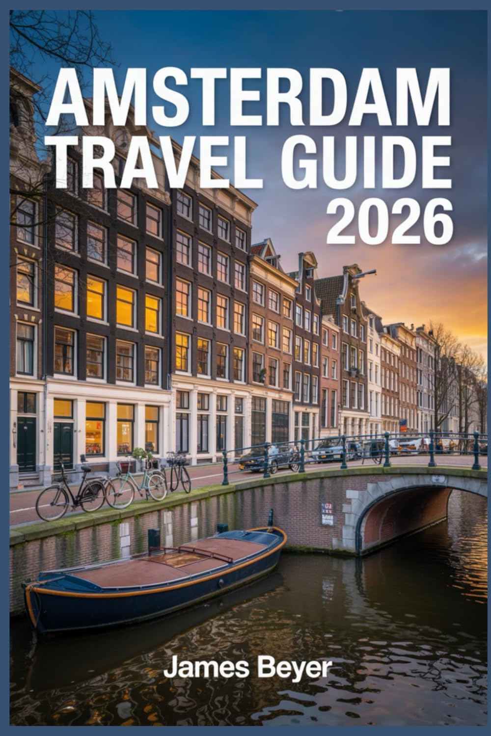 AMSTERDAM TRAVEL GUIDE 2026: Local Itineraries, Top Museums, Canal Cruises, Day Trips, Where to Stay, Transport Tips & Smart Budgets