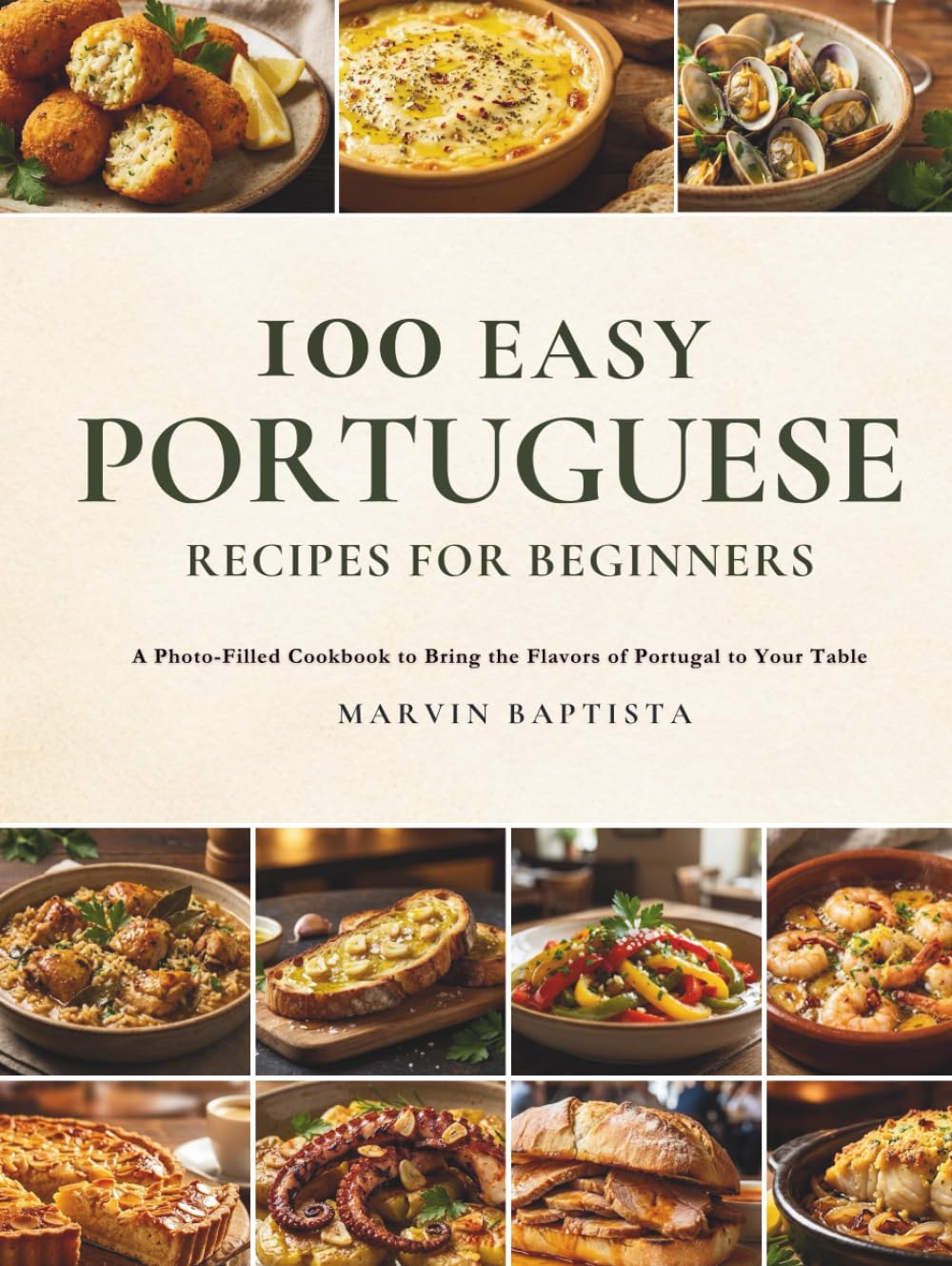 100 Easy Portuguese Recipes for Beginners: A Photo-Filled Cookbook to Bring the Flavors of Portugal to Your Table