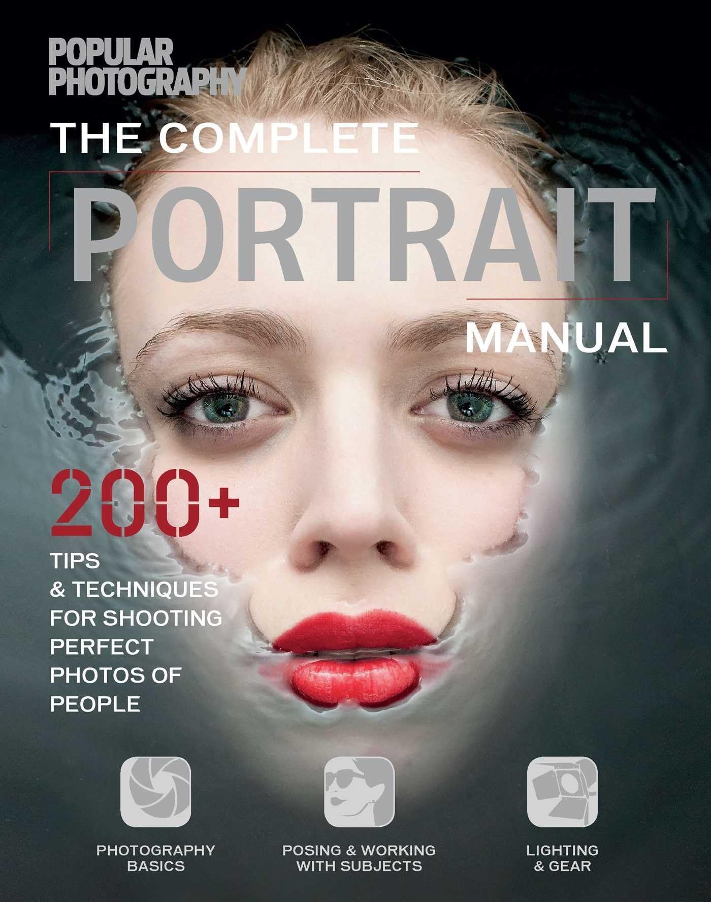 The Complete Portrait Manual (Popular Photography): 200+ Tips and Techniques for Shooting Perfect Photos of People Flexibound – Illustrated, January 12, 2016