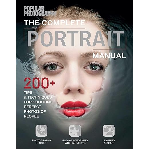 The Complete Portrait Manual (Popular Photography): 200+ Tips and Techniques for Shooting Perfect Photos of People