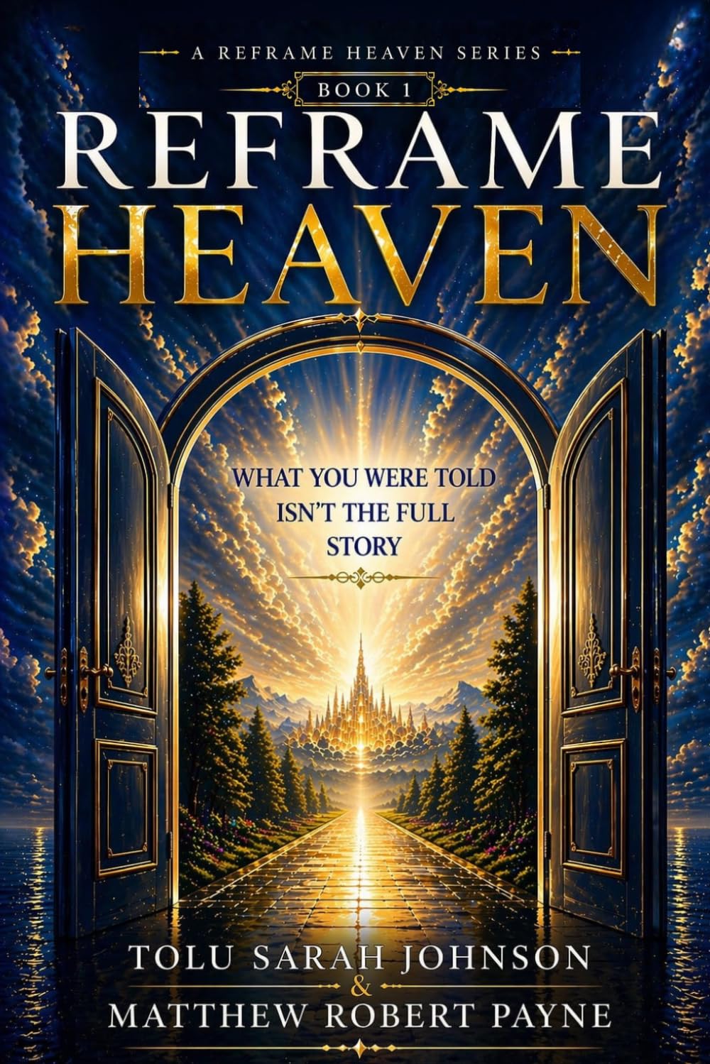 Reframe Heaven: What You Were Told Isn’t The Full Story (A Reframe Heaven Series)