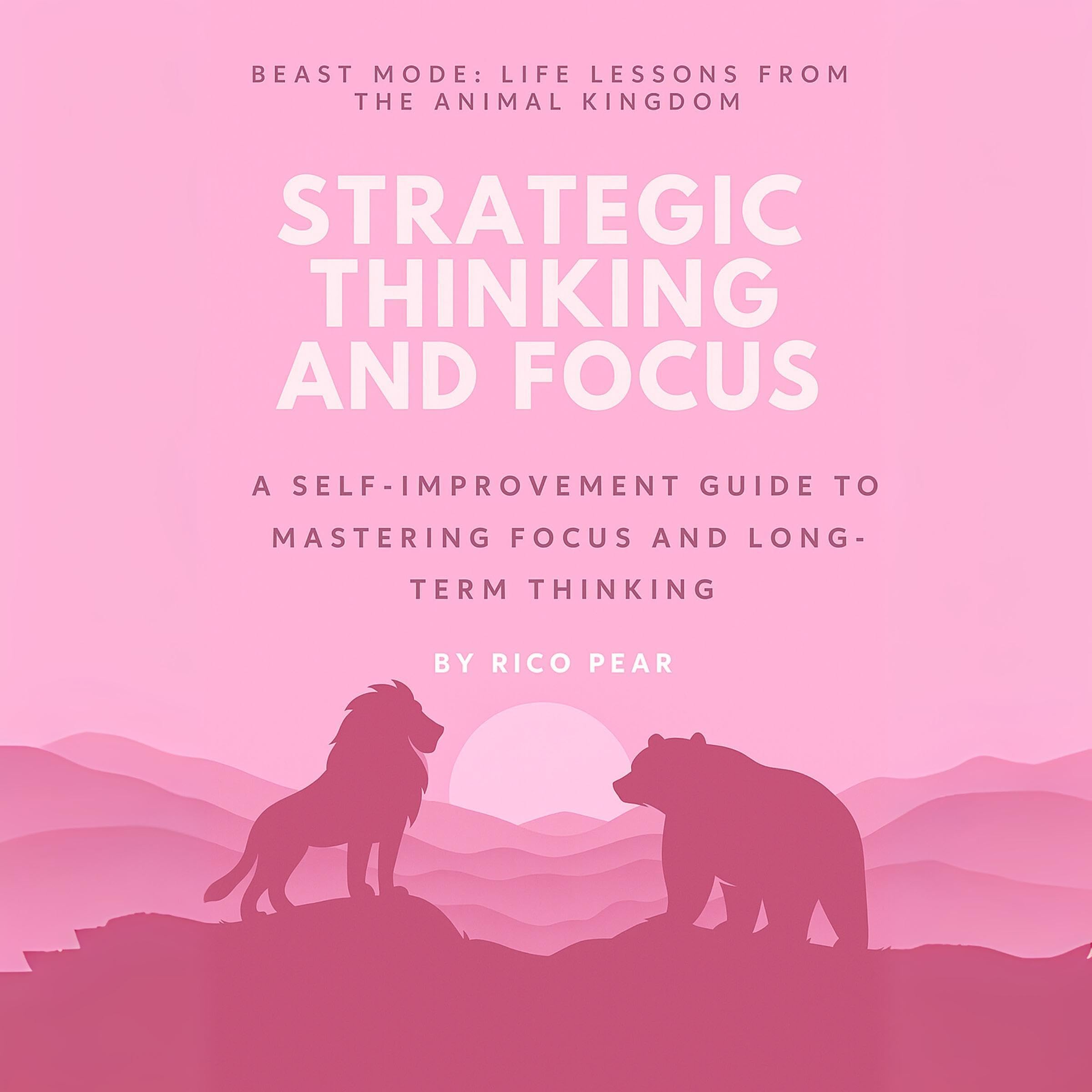 Cover art for Strategic Thinking and Focus – A Self-Improvement Guide to Mastering Focus and Long-Term Thinking: Beast Mode