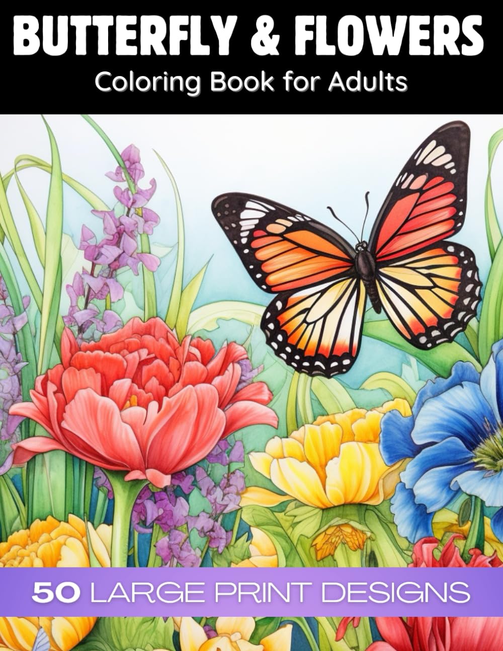 Butterfly & flowers coloring book for adult large print designs: 50 Unique Designs for Relaxation & Stress Relief (Flower coloring book set | Birds, ... books for adults and kids of all ages)