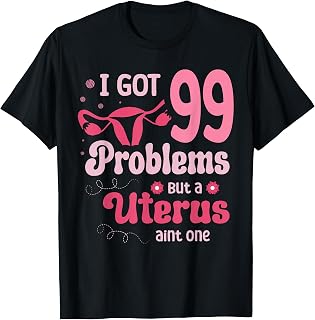 I got 99 problems but a uterus aint one Hysterectomy T-Shirt