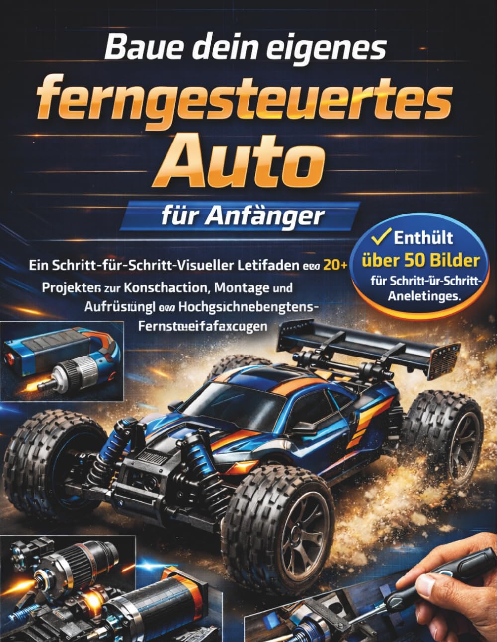 Baue dein eigenes ferngesteuertes Auto für Anfänger: Ein Schritt-für-Schritt-Visueller Leitfaden mit 20+ Projekten zur Konstruktion, Montage und ... Ausgabe 2026