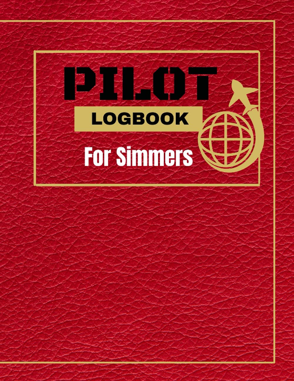 PILOT LOGBOOK FOR SIMMERS: The Perfect and Handy Flight Simulator Handbook/Notebook for Virtual Pilots