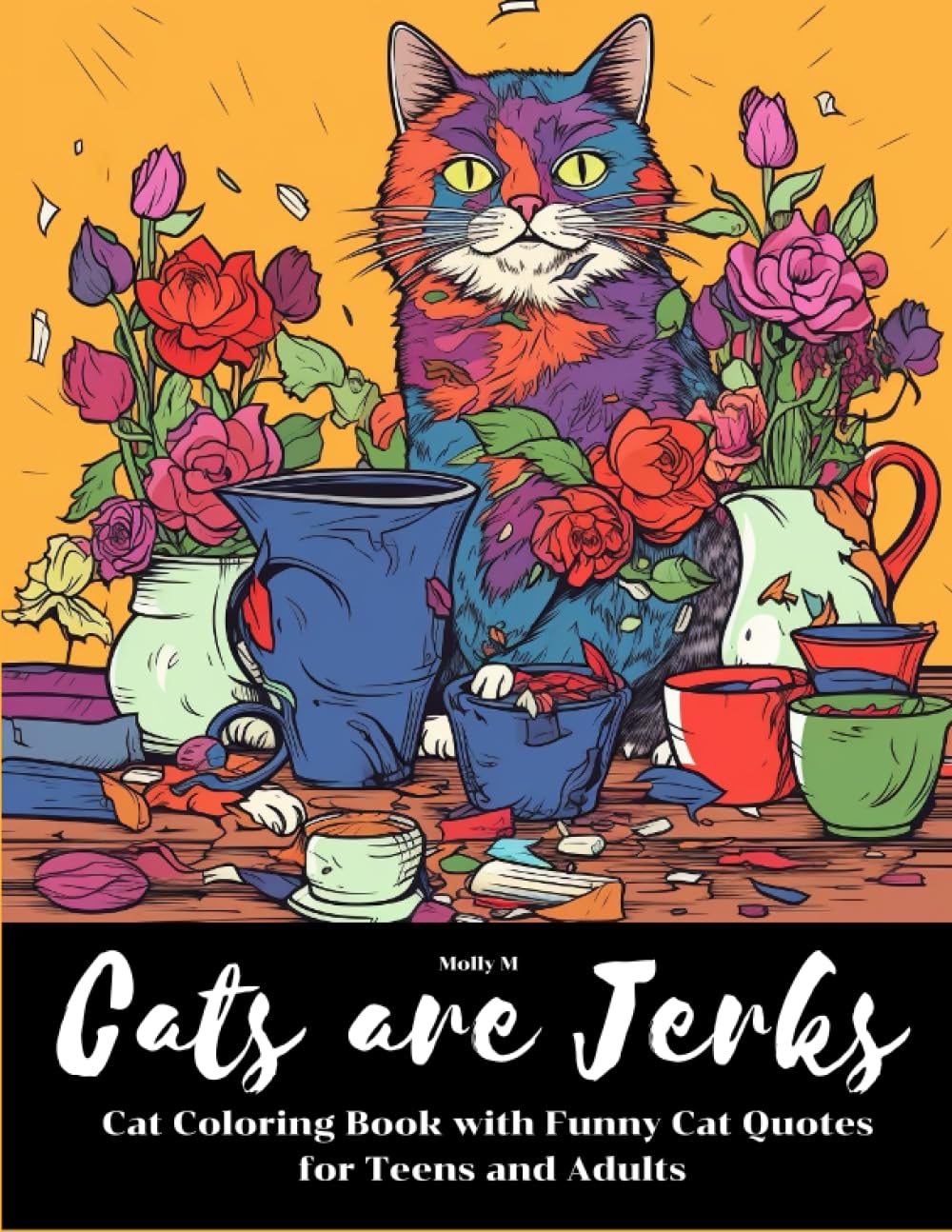 Cats are Jerks : Cat Coloring Book with Funny Cat Quotes for Teens and Adults