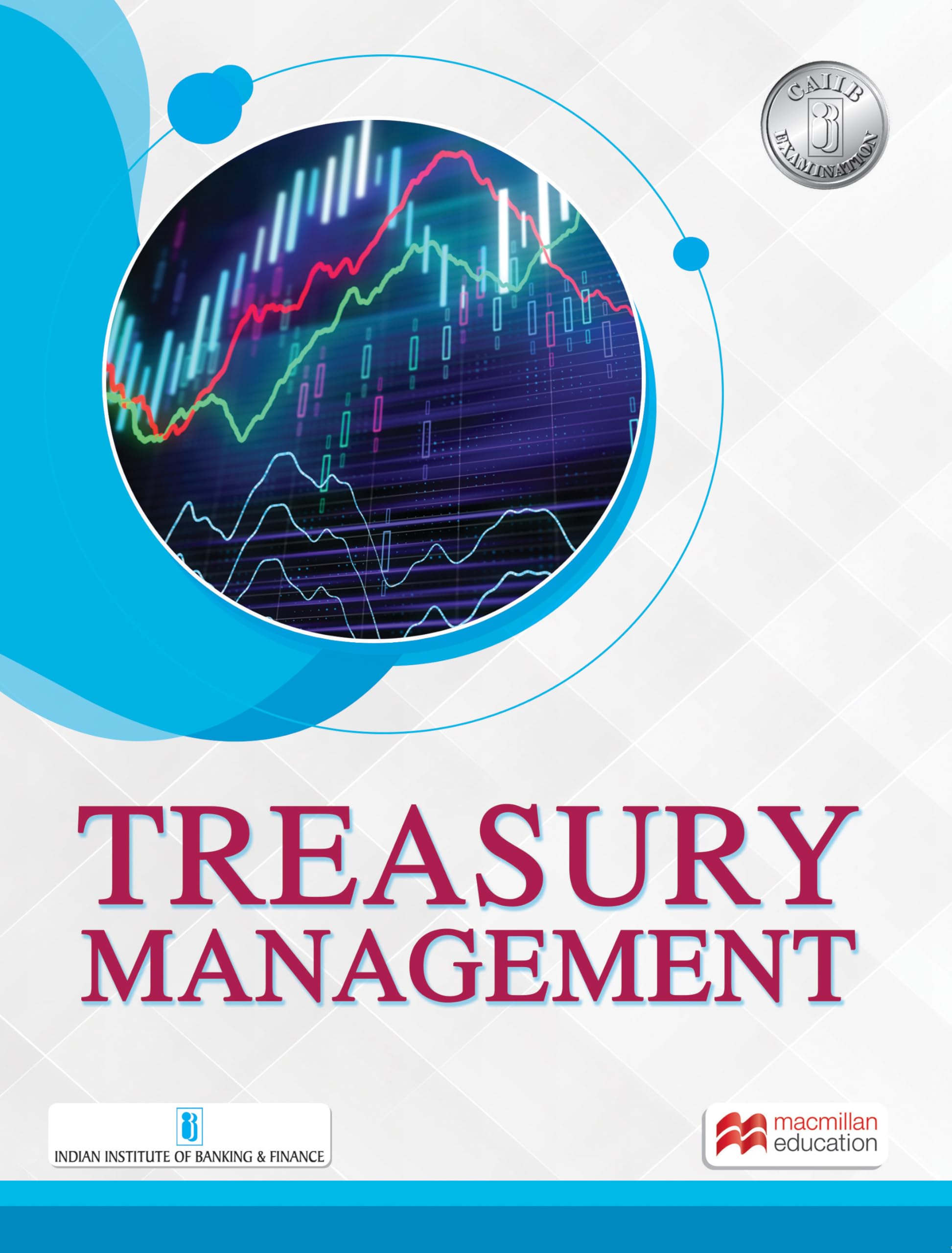 Macmillan Treasury Management Latest Edition for 2025 Exam |IIBF-Certified Courseware for CAIIB & Banking Professionals | Covers Treasury Operations, Forex, Risk & Digital Advancements | by IIBF