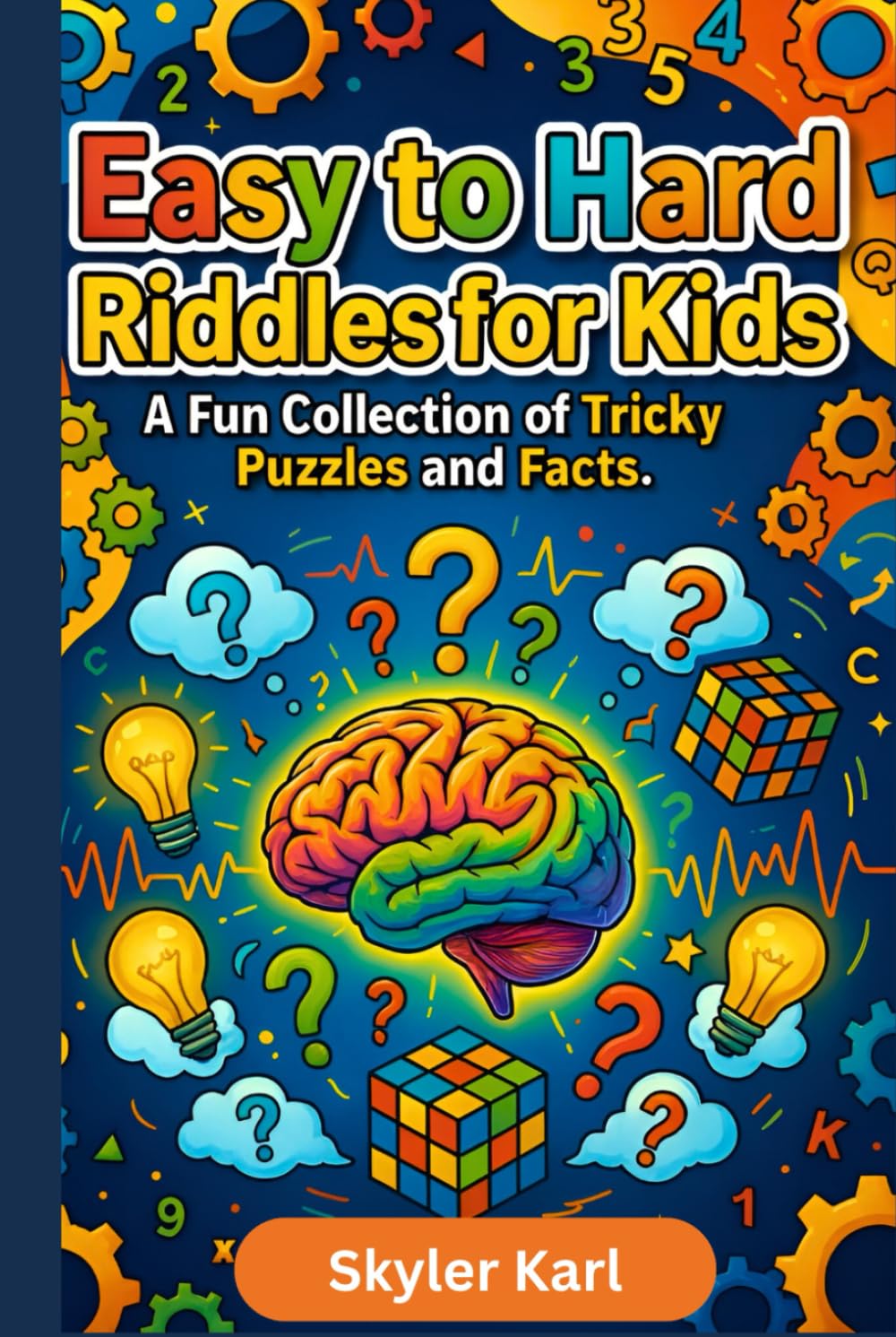 Easy to Hard Riddles for Kids: A Fun Collection of Tricky Puzzles and Facts.