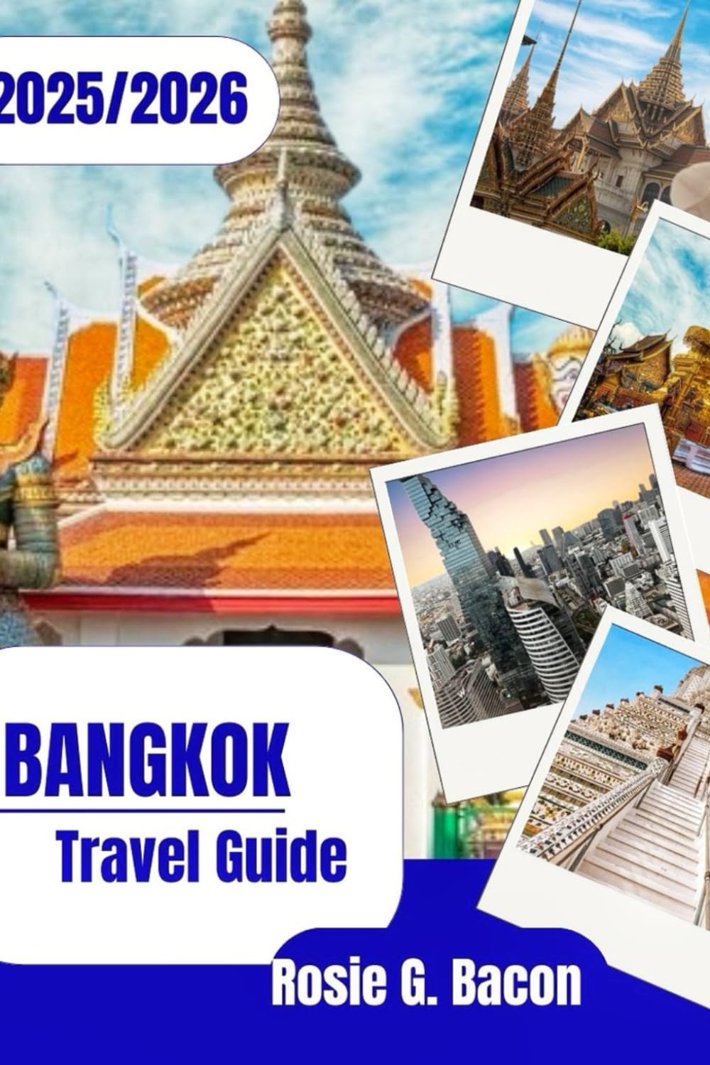 BANGKOK Travel Guide: “Discover the Best of Bangkok: Local Secrets, Street Food, Festivals & Travel Hacks for 2025–2026”