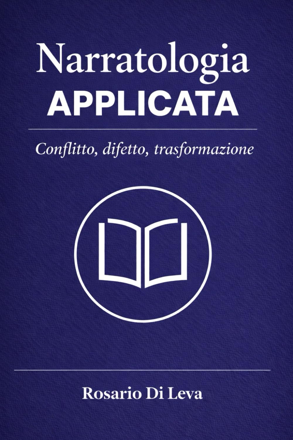 Narratologia Applicata: Conflitto, difetto e arco di trasformazione (Officina della Narrazione - Strumenti, Metodo e Strategia per Scrittori Contemporanei)