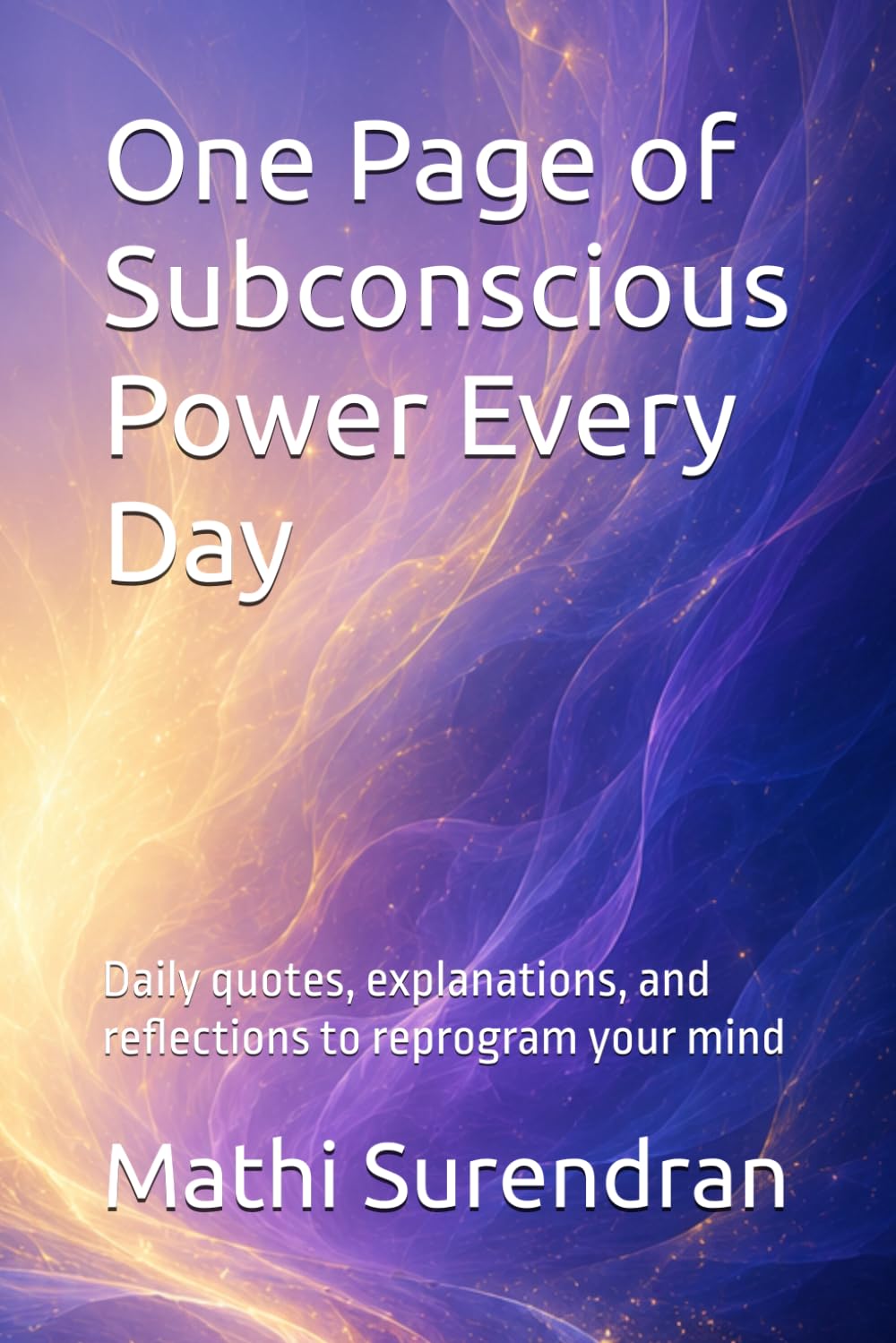 One Page of Subconscious Power Every Day: Daily quotes, explanations, and reflections to reprogram your mind