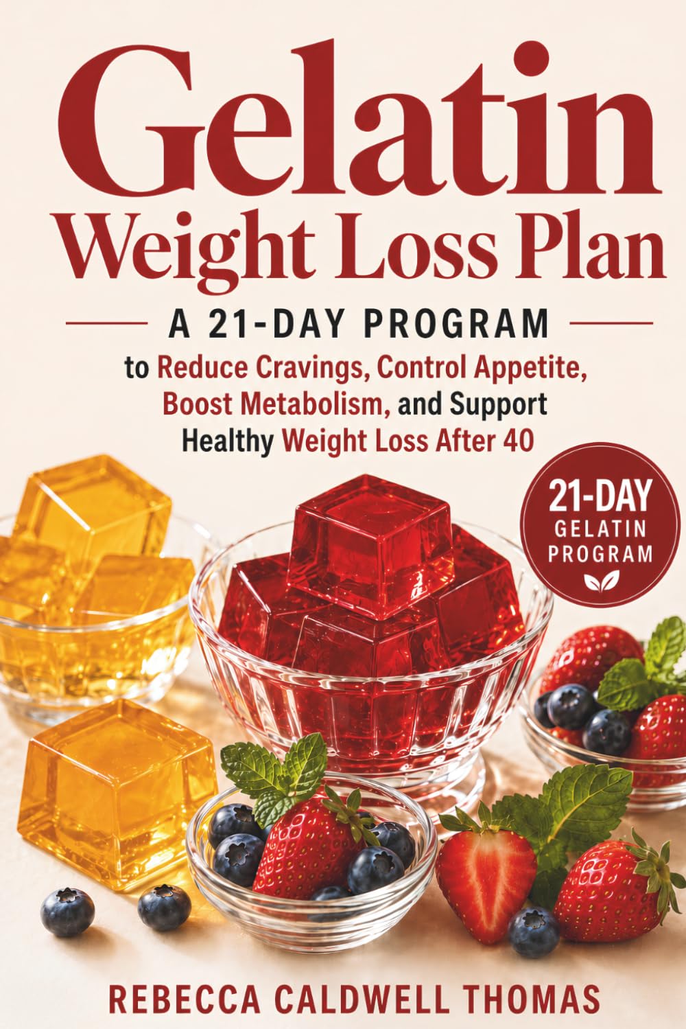 Gelatin Weight Loss Plan: A 21-Day Program to Reduce Cravings, Control Appetite, Boost Metabolism, and Support Healthy Weight Loss After 40