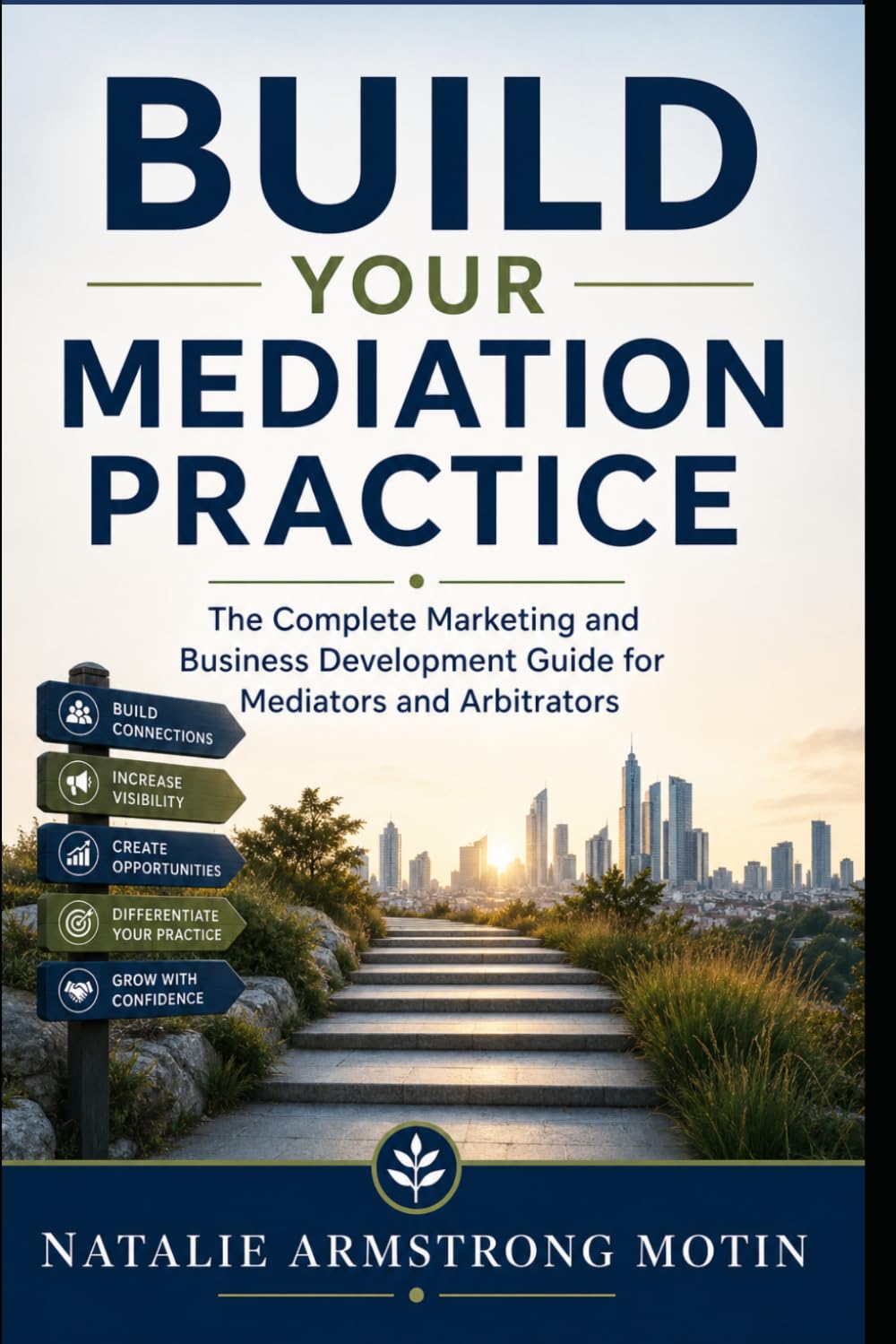 Build Your Mediation Practice: The Complete Marketing and Business Development Guide for Mediators and Arbitrators