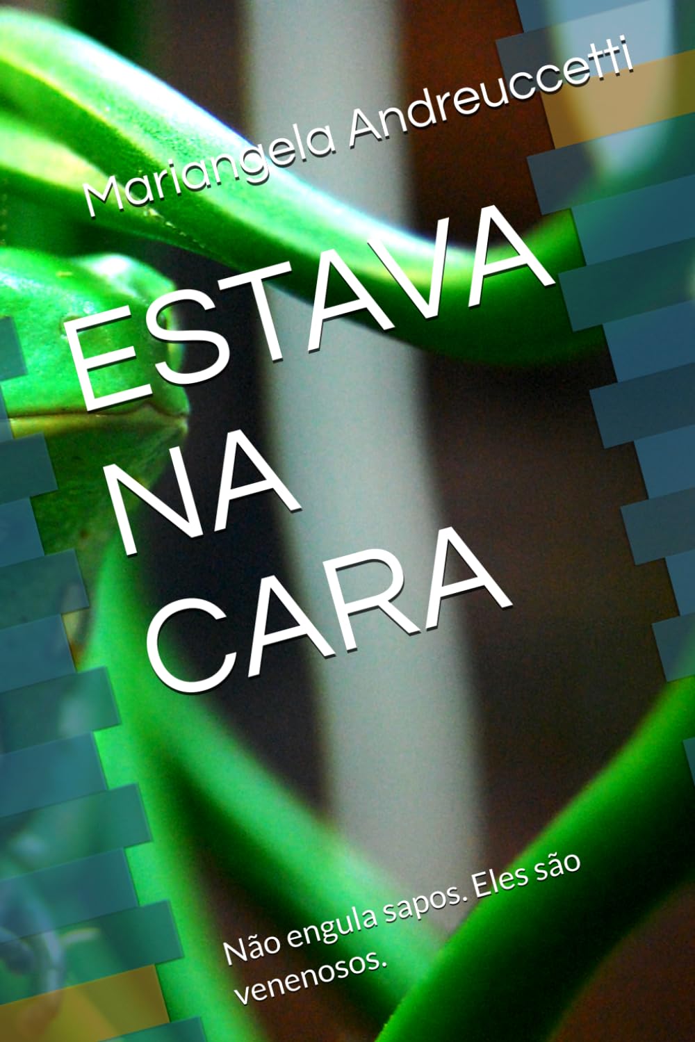 ESTAVA NA CARA: Não engula sapos. Eles são venenosos.