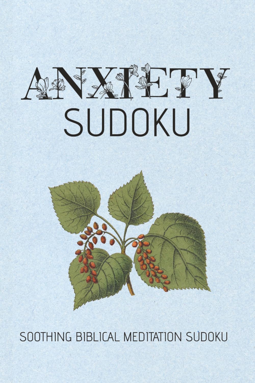 Anxiety Sudoku Puzzle Book: Sudoku Puzzle for Anxiety | Biblical Meditations to Help Relax and Focus | 6x9 inches, 110 pages | 50+ Puzzles | Solutions Included