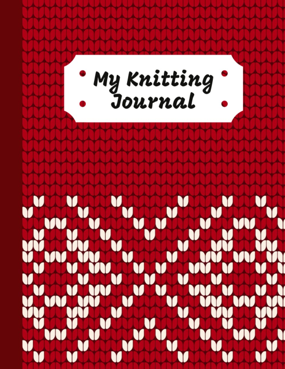 My Knitting Journal: Knitting Journal For 60 Projects, 150 pages 8.5"x11", Planner Project Notebook
