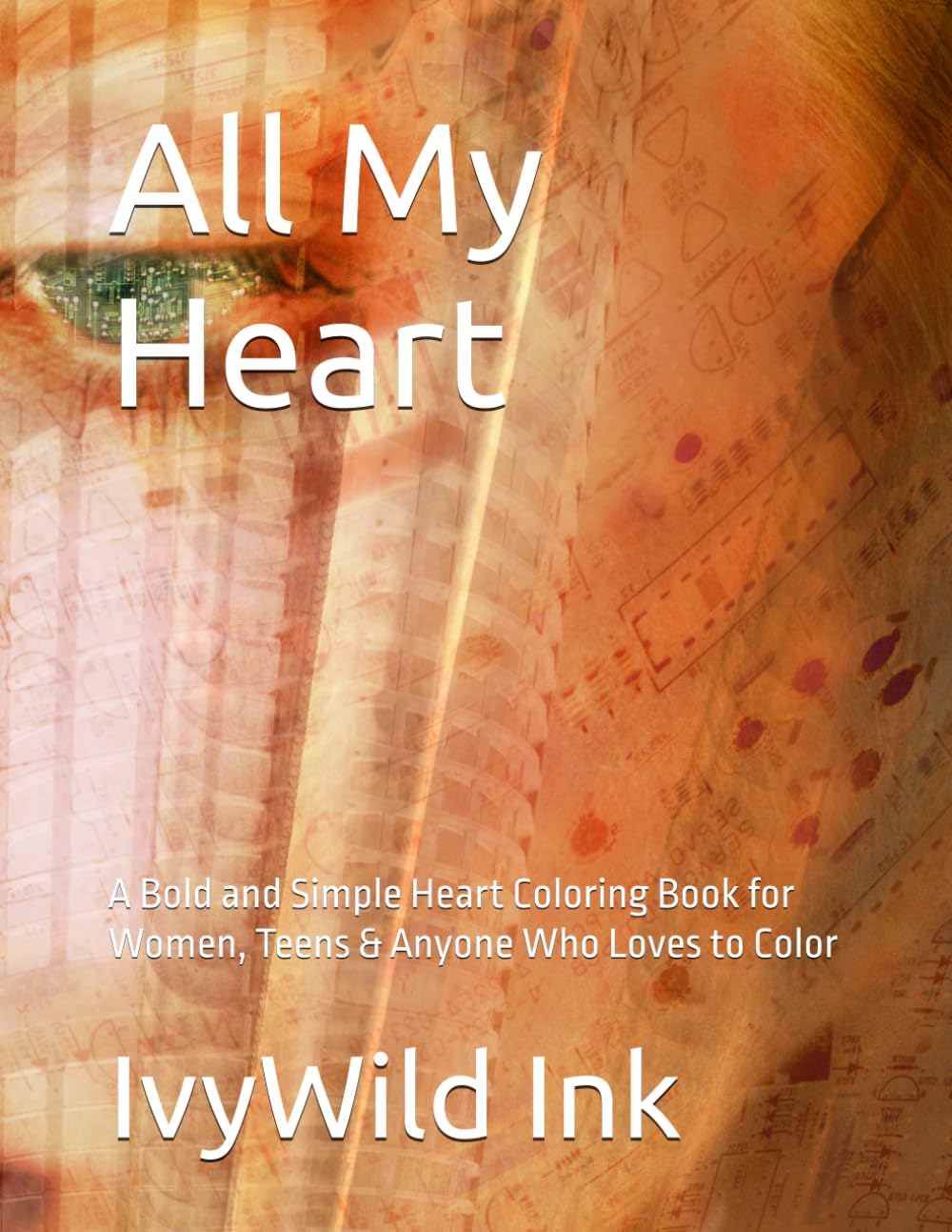 All My Heart: A Bold and Simple Heart Coloring Book for Women, Teens & Anyone Who Loves to Color