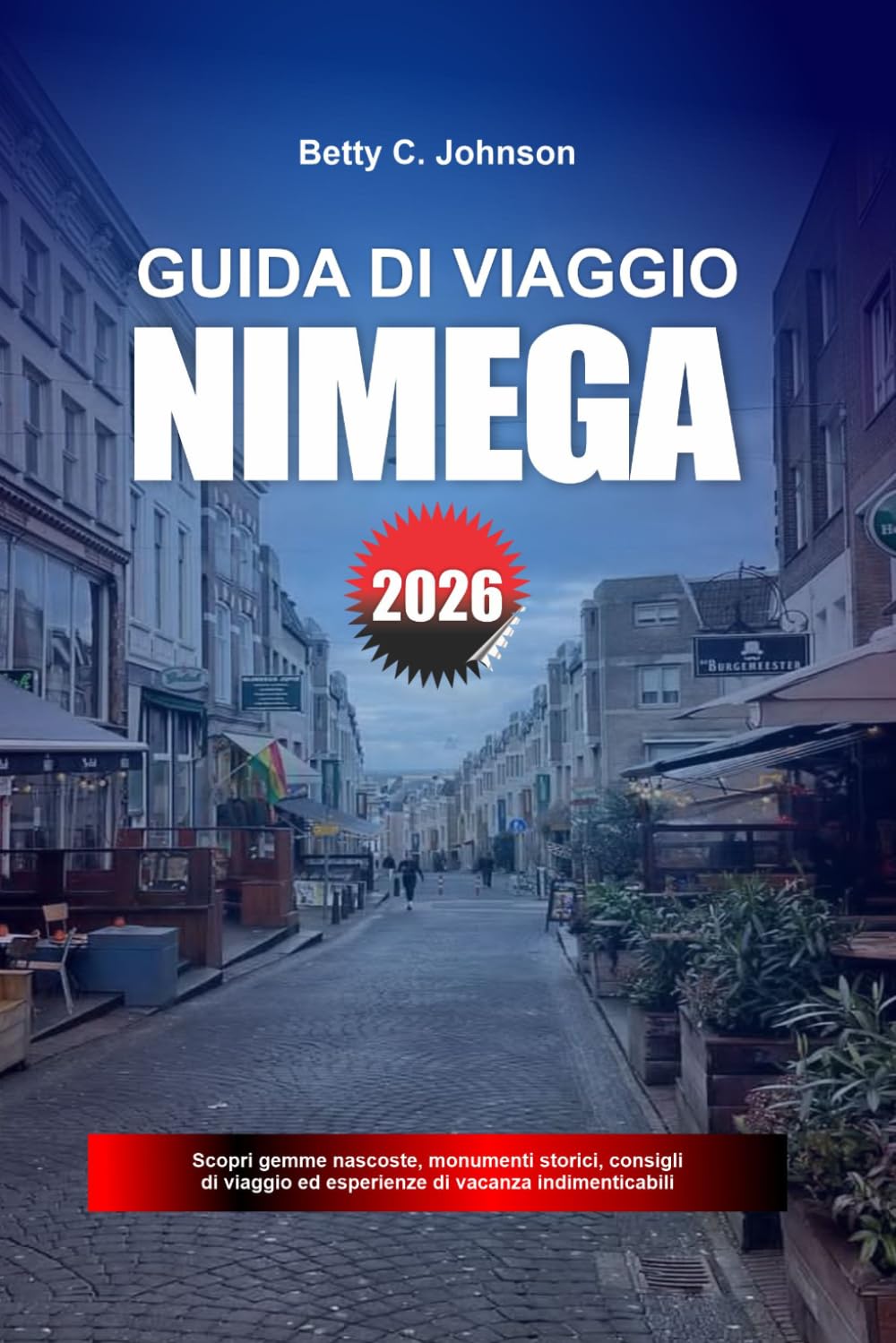 GUIDA DI VIAGGIO NIMEGA 2026: Scopri gemme nascoste, monumenti storici, consigli di viaggio ed esperienze di vacanza indimenticabili