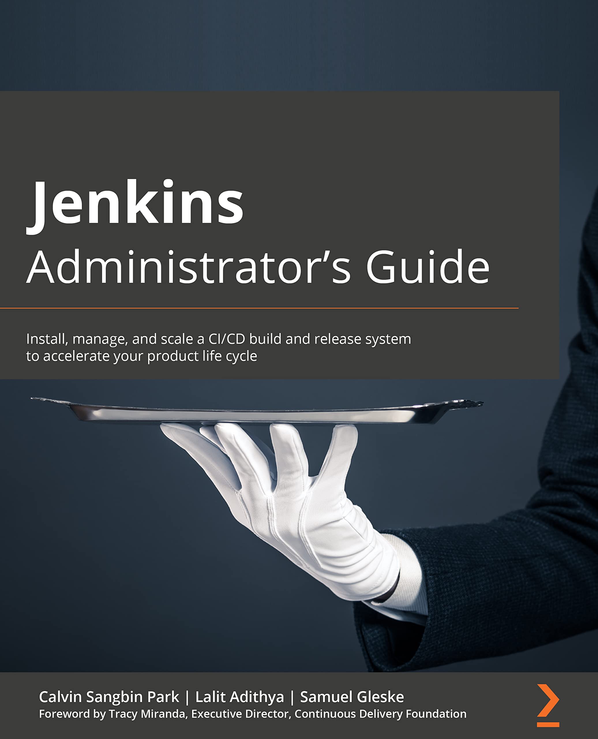 Jenkins Administrator's Guide: Install, manage, and scale a CI/CD build and release system to accelerate your product life cycle