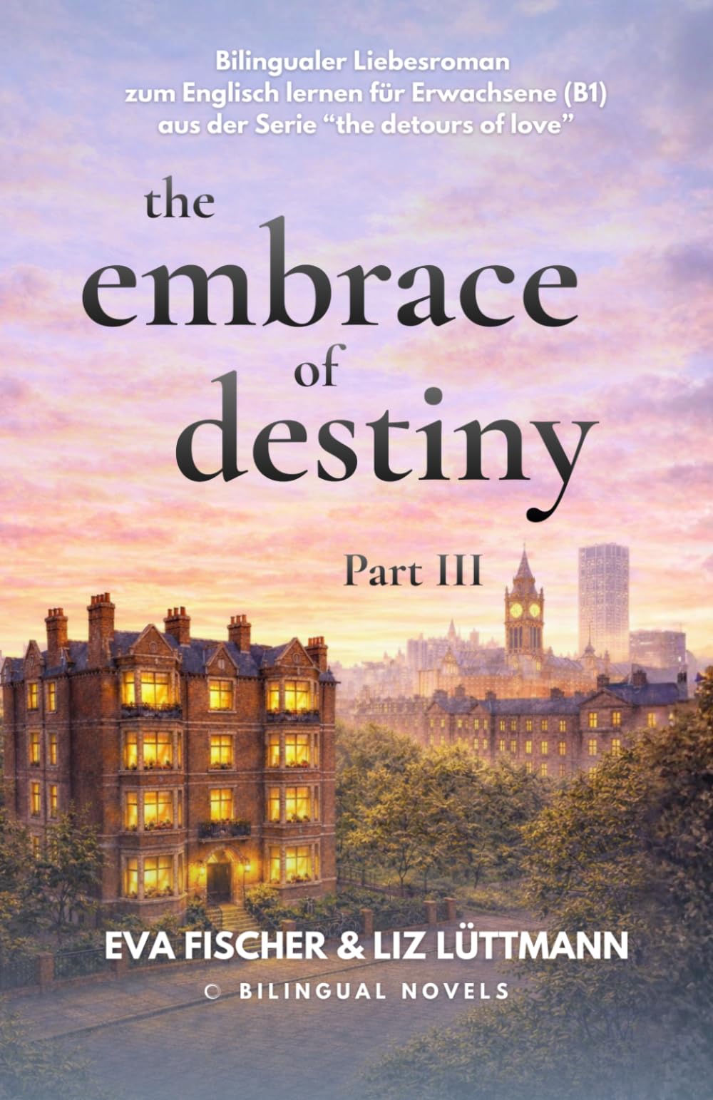 Bilingualer Liebesroman zum Englisch lernen für Erwachsene inklusive Vokabelhilfen: the embrace of destiny (Bilingualer Liebesroman zum Englisch ... ( A2 / B1 ): the detours of love, Band 3)