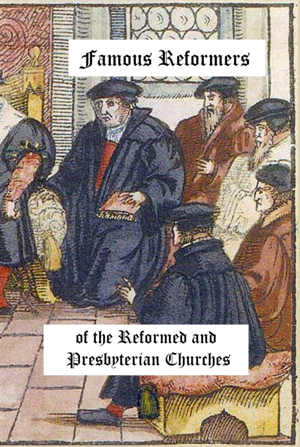 Famous Reformers of the Reformed and Presbyterian Churches