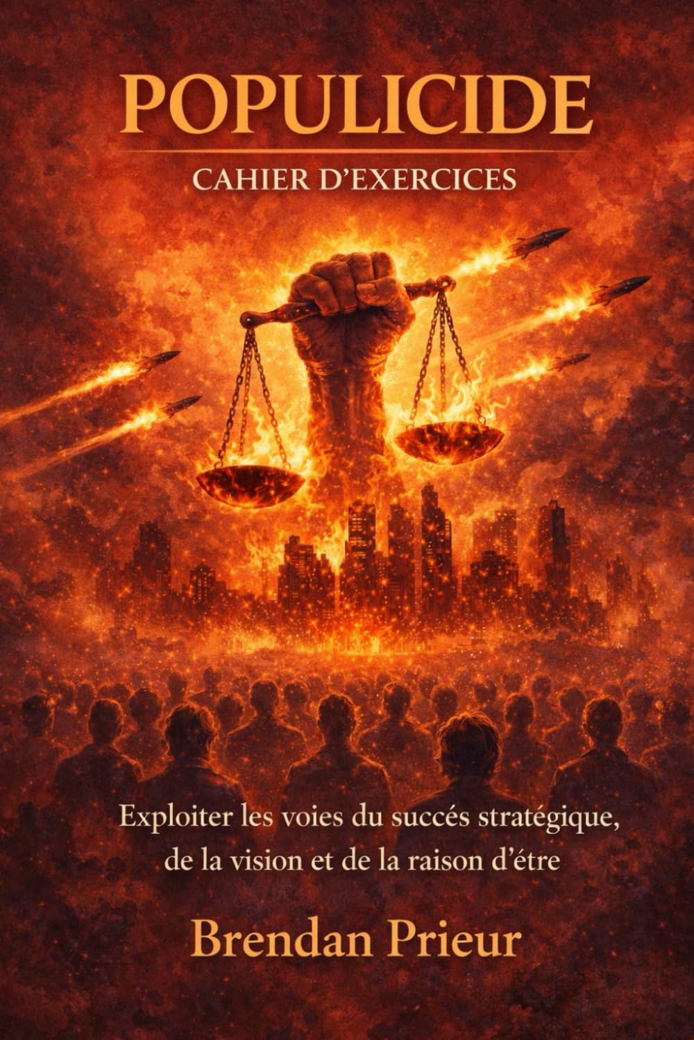 POPULICIDE CAHIER D’EXERCICES: Exploiter les voies du succès stratégique, de la vision et de la raison d’être