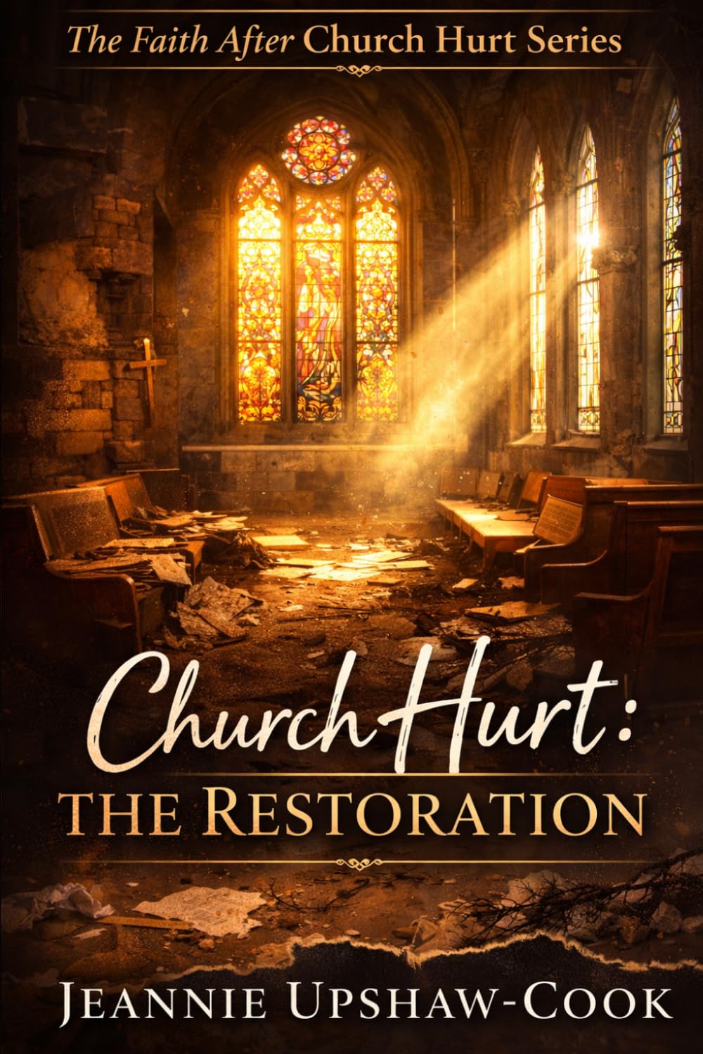 Church Hurt: The Restoration: The Faith After Church Series