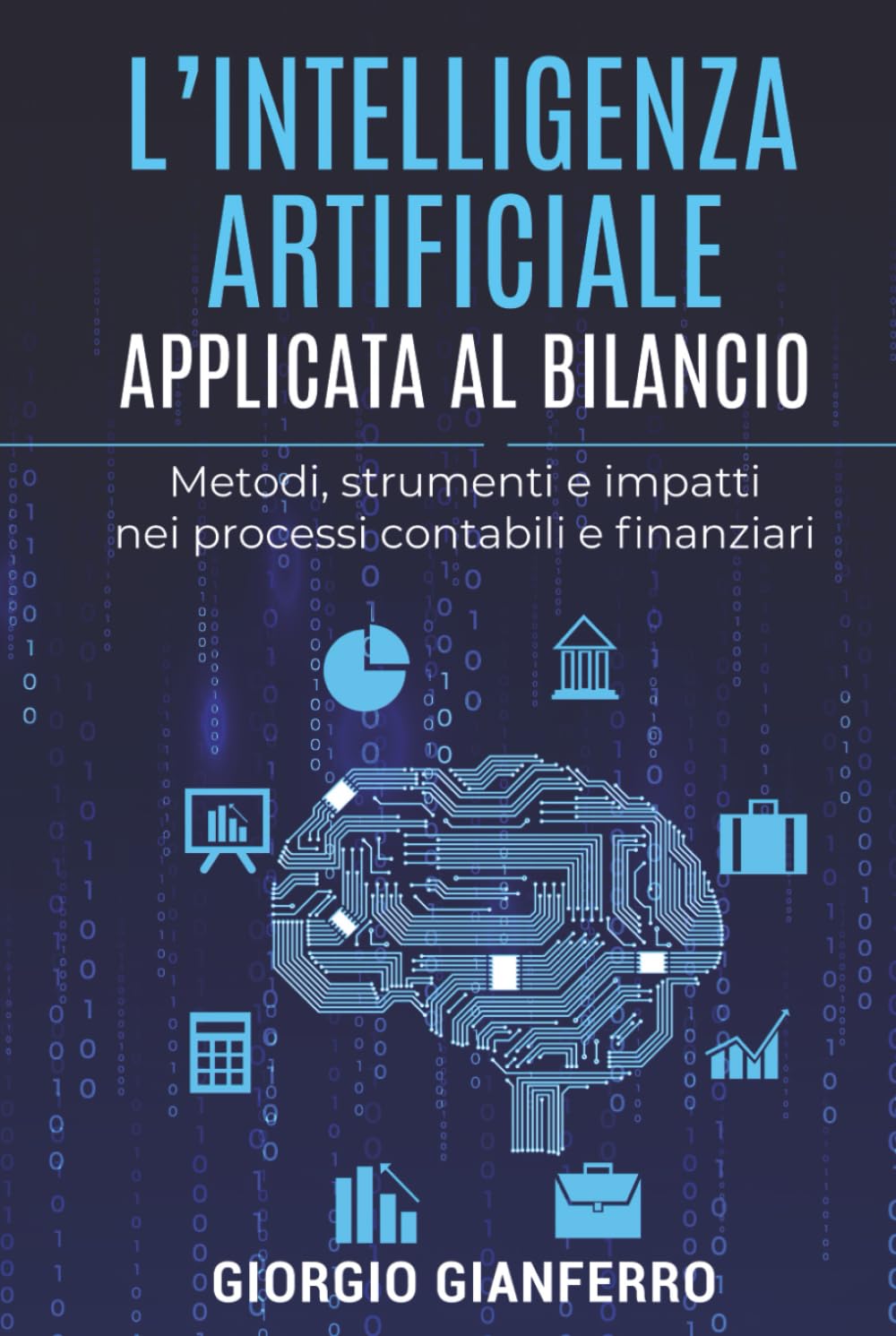 L'intelligenza artificiale applicata al bilancio: Metodi, strumenti e impatti nei processi contabili e finanziari (IA, NUMERI E DECISIONI)