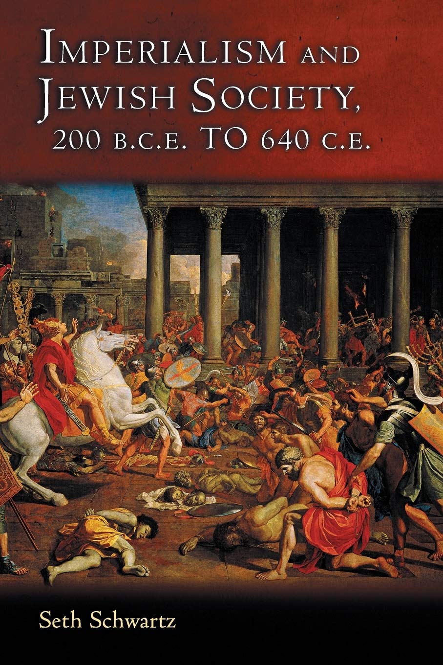 Imperialism and Jewish Society: 200 B.C.E. to 640 C.E. (Jews, Christians, and Muslims from the Ancient to the Modern World)