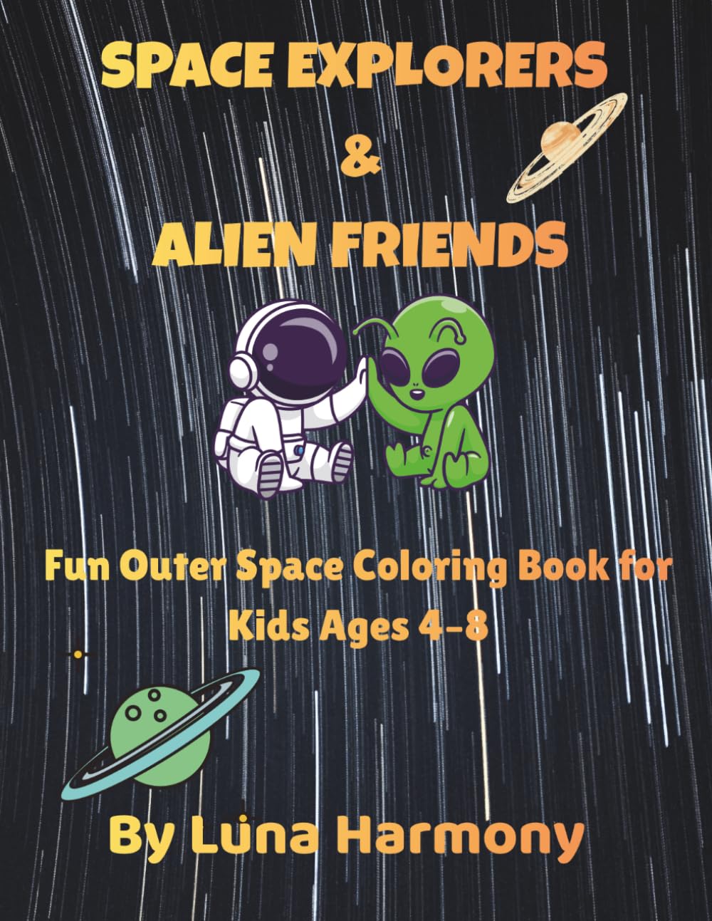 Space Explorers & Alien Friends Coloring Book for Kids: Cute Astronauts, Friendly Aliens, Rockets and Planets Outer Space Adventures for Kids Ages 4–8