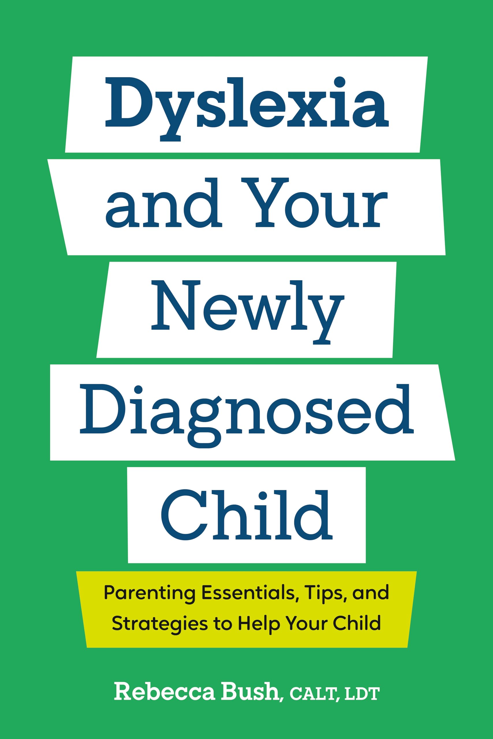 Dyslexia and Your Newly Diagnosed Child: Parenting Essentials, Tips, and Strategies to Help Your Child