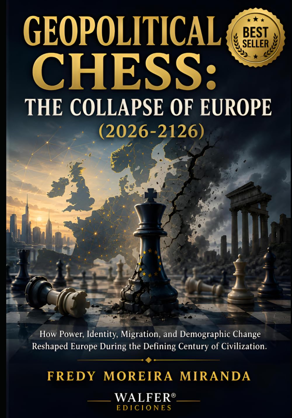 Geopolitical Chess: The Collapse of Europe (2026-2126): "How Power, Identity, Migration, and Demographic Change Reshaped Europe During the Defining Century of Civilization."