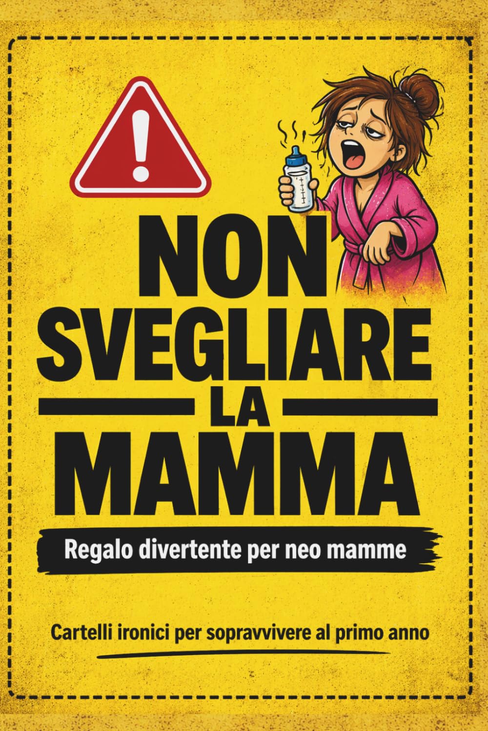 Non Svegliare la Mamma: Regalo divertente per neo mamme: cartelli ironici per sopravvivere al primo anno. Idee regalo originali per mamme stanche, stressate e senza sonno