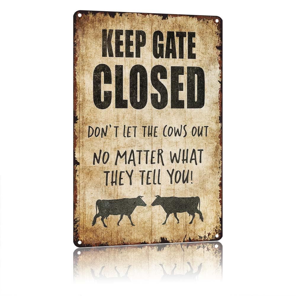 peiyeety Keep Gate Closed Don't Let The CowsFunny Farm Sign, 12X8in Vintage Aluminum Metal Tin Sign, Retro Rustic Wall Decor for Farm Ranch Pasture Outdoor Courtyard Gate Garden