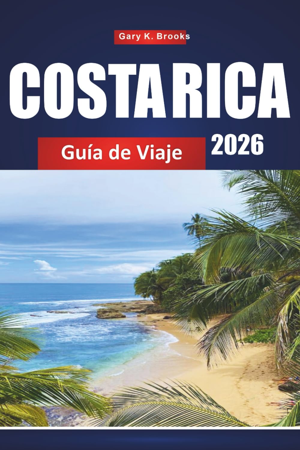 COSTA RICA GUÍA DE VIAJE 2026: Descubre playas, parques nacionales y tours de aventura con itinerarios, mapas y perspectivas locales