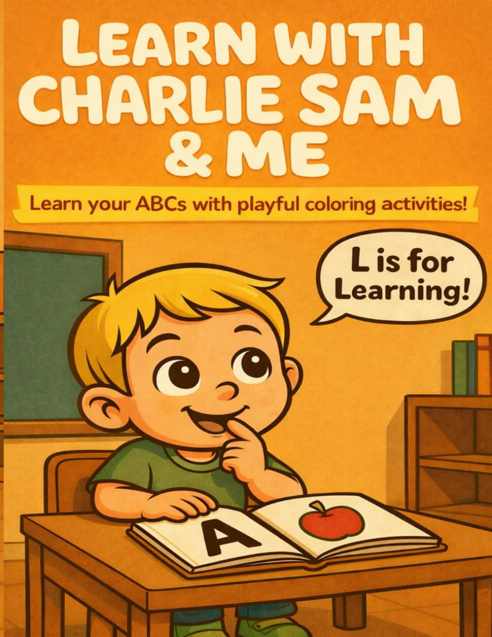 Learn With Charlie Sam & Me: My First ABC Coloring Book: A Fun Alphabet Coloring Book for Toddlers and Preschoolers
