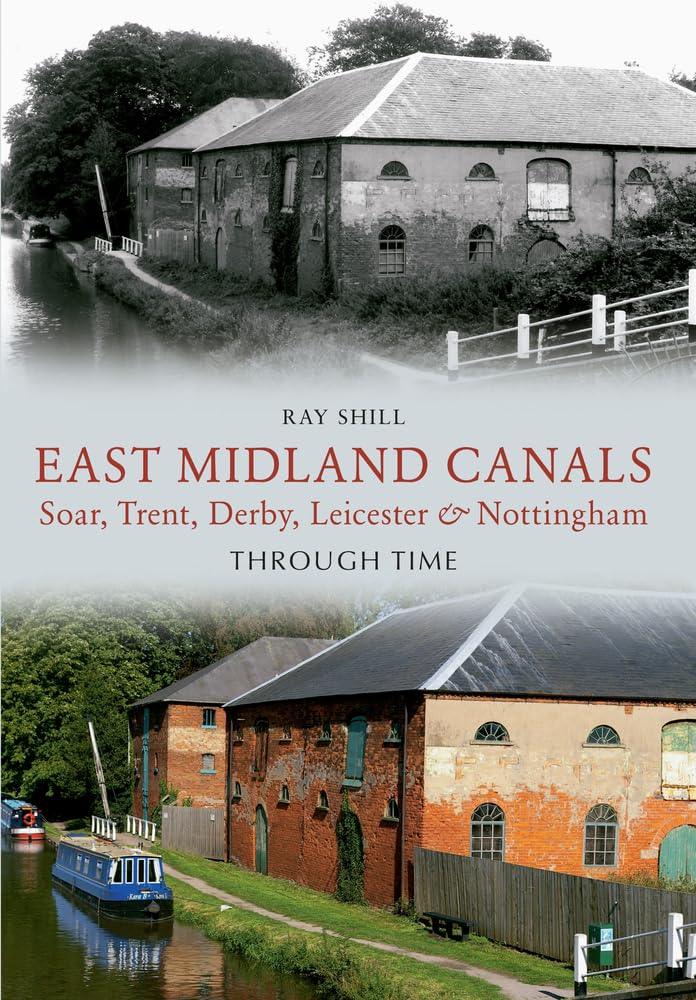 East Midland Canals Through Time: Soar, Trent, Derby, Leicester & Nottingham