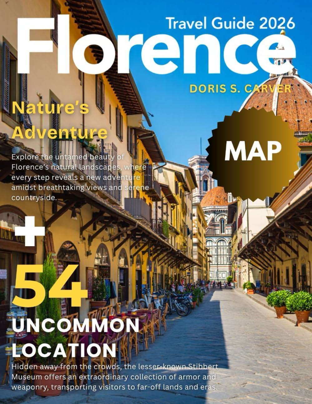 FLORENCE 2026: New Edition – Experience the Magic of Italy’s Renaissance Capital – A Complete Guide to Iconic Artworks, Historic Landmarks, Charming Streets, Hidden Gems, and Authentic Tuscan Cuisine.