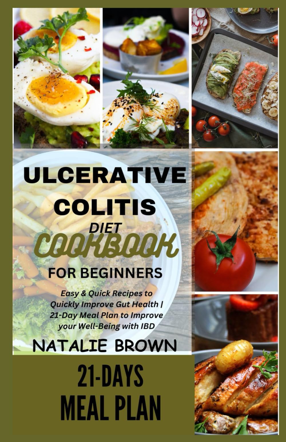 ULCERATIVE COLITIS DIET COOKBOOK FOR BEGINNERS: Easy & Quick Recipes to Quickly Improve Gut Health | 21-Day Meal Plan to Improve your Well-Being with IBD