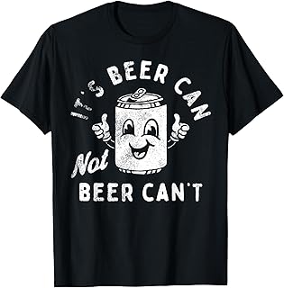 Retro It's Beer Can Not Beer Can't Funny Party Drinking T-Shirt