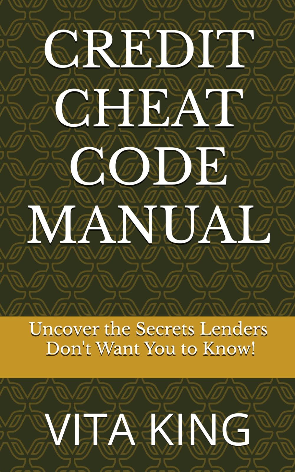 CREDIT CHEAT CODE MANUAL: Uncover the Secrets Lenders Don't Want You to Know!